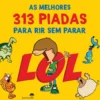 Lol - As Melhores 313 Piadas Para Rir Sem Parar de Nuno Caravela
