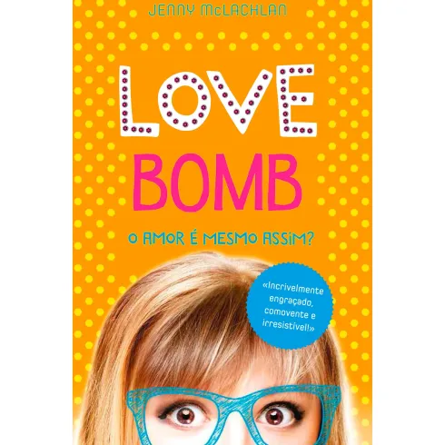 Love Bomb - O Amor é mesmo Assim? de Jenny McLachlan