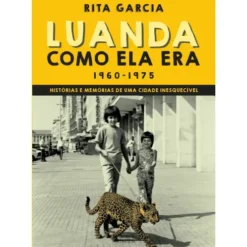 Luanda Como Ela Era de Rita Garcia
