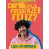 Lucas With Strangers - Como é que Te Posso Fazer Feliz? de Lucas with Strangers - As Histórias por Trás do Sucesso no TikTok!