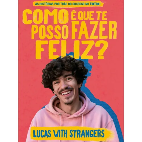 Lucas With Strangers - Como é que Te Posso Fazer Feliz? de Lucas with Strangers - As Histórias por Trás do Sucesso no TikTok!