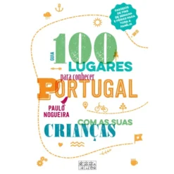100 Lugares para Conhecer Portugal com as Suas Crianças