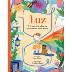 Luz: A Extraordinária Energia Que Ilumina O Nosso Mundo de Jess Wade