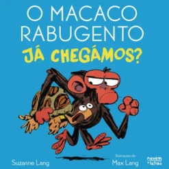 Macaco Rabugento - Novela Gráfica 6: Já Chegámos? de Suzanne Lang
