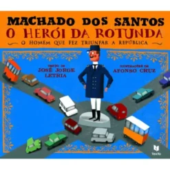 Machado dos Santos - O Herói da Rotunda de José Jorge Letria