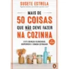 Mais De 50 Coisas Que Não Deve Fazer Na Cozinha de Susete Estrela