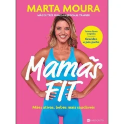 Mamãs Fit de Marta Moura - Mães Ativas, Bebés Mais Saudáveis