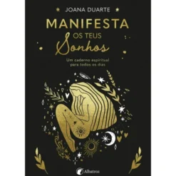 Manifesta os Teus Sonhos de Joana Duarte de Joana Duarte