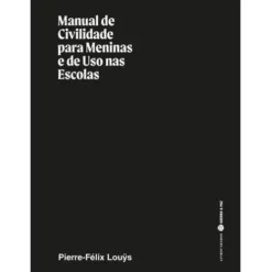 Manual de Civilidade para Meninas e de Uso nas Escolas de Pierre-Félix Louÿs