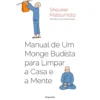 Manual de um Monge Budista para Limpar a Casa e a Mente de Shoukei Matsumoto