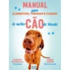 Manual para Alimentar, Treinar e Cuidar do Melhor Cão do Mundo de Cláudia Estanislau e Joana Carido