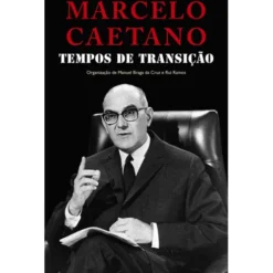 Marcelo Caetano - Tempos de Transição de Manuel Braga da Cruz e Rui Ramos