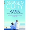Maria, a Maior Educadora da História de Augusto Cury