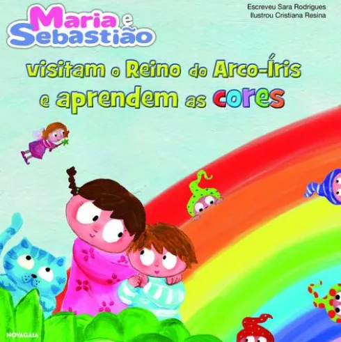 Maria e Sebastião Visitam o Reino do Arco-Íris e Aprendem as Cores de Sara Rodrigues