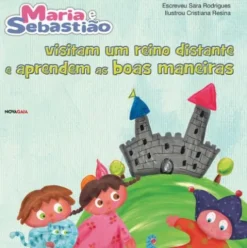 Maria e Sebastião Visitam um Reino Distante e Aprendem as Boas Maneiras de Sara Rodrigues