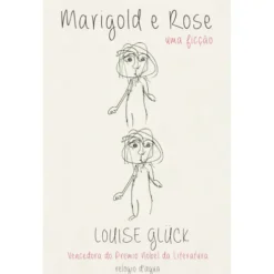 Marigold E Rose de Louise Glück
