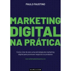Marketing Digital na Prática de Paulo Faustino