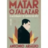 Matar o Salazar de António Araújo