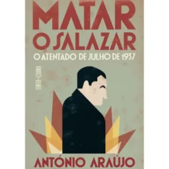Matar o Salazar de António Araújo
