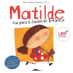 Matilde Vai para o Jardim de Infância de Mary Katherine Martins e Silva