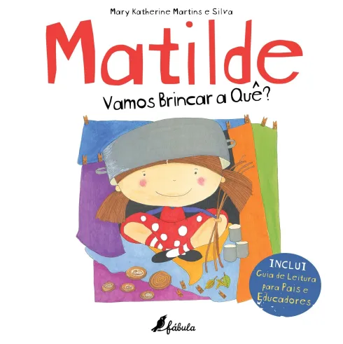 Matilde - Vamos Brincar a Quê? de Mary Katherine Martins e Silva