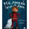 Mãe, Ainda Não Posso Ir Dormir... de Maria Inês Almeida