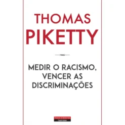 Medir O Racismo, Vencer As Discriminações de Thomas Piketty