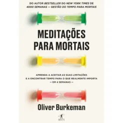 Meditações para Mortais de Oliver Burkeman