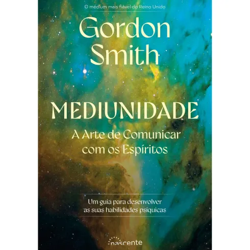 Mediunidade: A Arte De Comunicar Com Os Espíritos de Gordon Smith