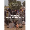 Menos que Humanos de Nuno Rogeiro