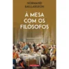 À Mesa com os Filósofos de Normand Baillargeon
