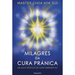 Milagres Da Cura Pránica de Mestre Choa Kok Sui
