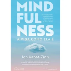Mindfulness de Jon Kabat-Zinn - A Vida Como Ela é