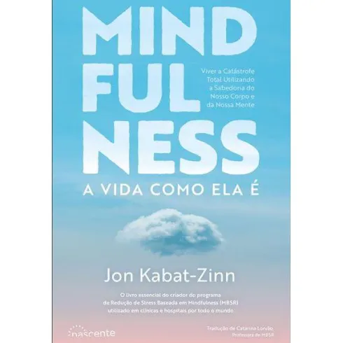 Mindfulness de Jon Kabat-Zinn - A Vida Como Ela é