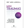 Mini Traumas Exigem Grandes Soluções de Drª Meg Arroll