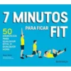 7 Minutos para Ficar Fit de Brett Klika - 50 Exercícios para Qualquer Sítio, a Qualquer Hora
