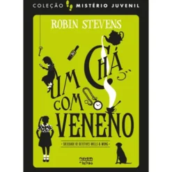 Mistério Juvenil: Sociedade De Detetives Wells & Wong: Um Chá Com Veneno de Robin Stevens