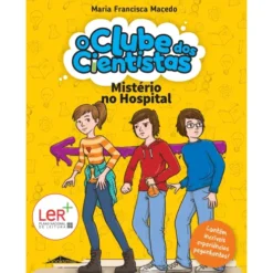 Mistério no Hospital de Maria Francisca Macedo - O Clube dos Cientistas N.º 3 (4ª Edição)