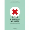 Mitos e Crenças na Saúde de António Vaz Carneiro