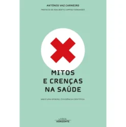 Mitos e Crenças na Saúde de António Vaz Carneiro