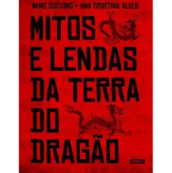 Mitos e Lendas da Terra do Dragão de Ana Cristina Alves