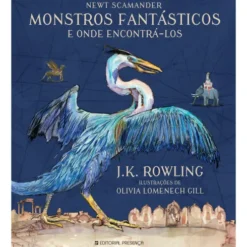 Monstros Fantásticos e Onde Encontrá-los de J. K. Rowling - Edição Ilustrada