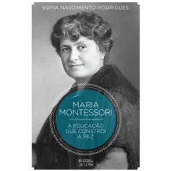 Montessori - A Educação que Constrói a Paz de Sofia Nascimento Rodrigues