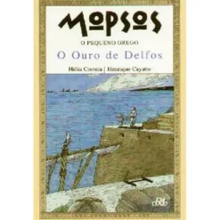 Mopsos - O Pequeno Grego: O Ouro de Delfos de Hélia Correia