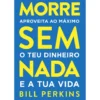 Morre Sem Nada de Bill Perkins