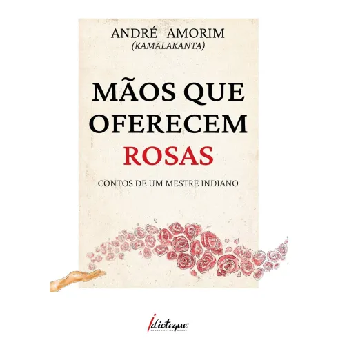 Mãos Que Oferecem Rosas de André Amorim