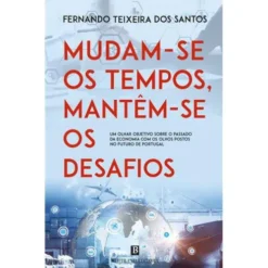 Mudam-se os Tempos, Mantêm-se os Desafios de Fernando Teixeira dos Santos