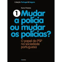 Mudar a Polícia ou Mudar os Polícias de Nuno Poiares