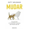 Mudar de Katy Milkman - Um Guia para Se Transformar na Pessoa que Sempre Quis Ser