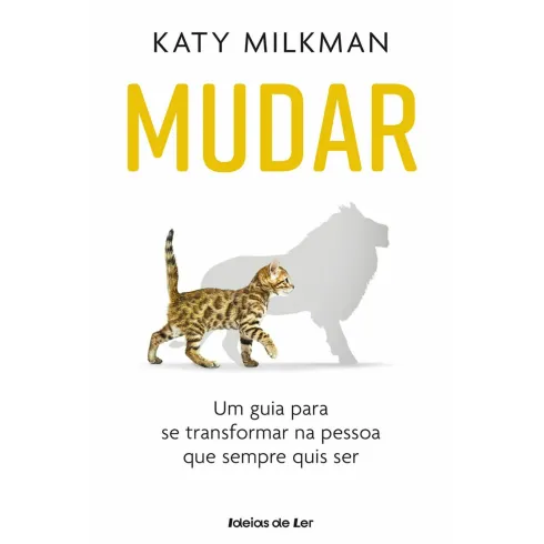 Mudar de Katy Milkman - Um Guia para Se Transformar na Pessoa que Sempre Quis Ser
